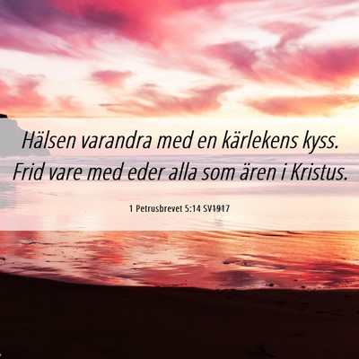 Picture 06 - 1 Petrusbrevet 5:14 SV1917 - Hälsen varandra med en kärlekens kyss. Frid - Bible Verse Picture