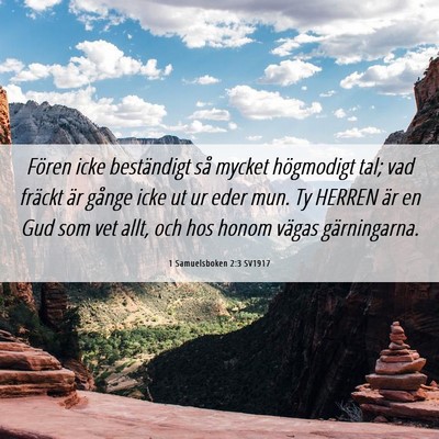 Picture 06 - 1 Samuelsboken 2:3 SV1917 - Fören icke beständigt så mycket högmodigt - Bible Verse Picture
