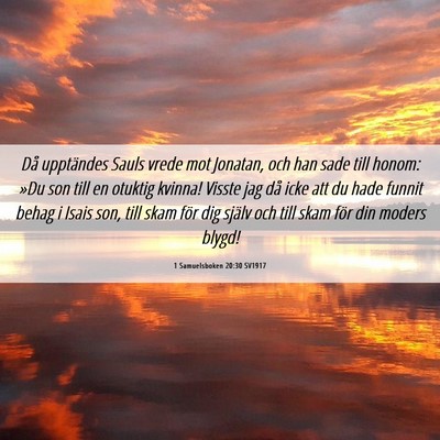 Picture 06 - 1 Samuelsboken 20:30 SV1917 - Då upptändes Sauls vrede mot Jonatan, och han - Bible Verse Picture