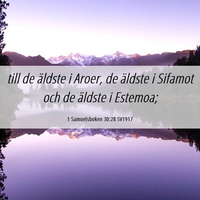 Picture 06 - 1 Samuelsboken 30:28 SV1917 - till de äldste i Aroer, de äldste i Sifamot och - Bible Verse Picture
