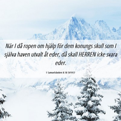 Picture 06 - 1 Samuelsboken 8:18 SV1917 - När I då ropen om hjälp för dem konungs skull - Bible Verse Picture