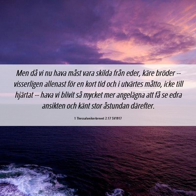 Picture 06 - 1 Thessalonikerbrevet 2:17 SV1917 - Men då vi nu hava måst vara skilda från eder, - Bible Verse Picture
