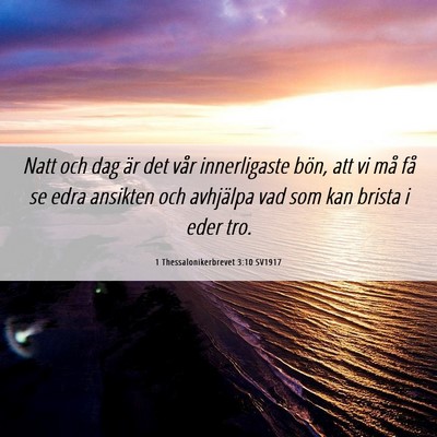 Picture 06 - 1 Thessalonikerbrevet 3:10 SV1917 - Natt och dag är det vår innerligaste bön, att - Bible Verse Picture