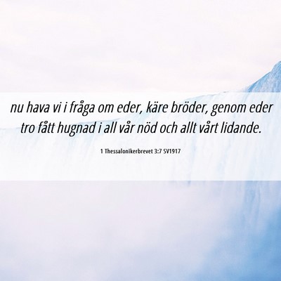 Picture 06 - 1 Thessalonikerbrevet 3:7 SV1917 - nu hava vi i fråga om eder, käre bröder, genom - Bible Verse Picture