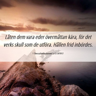Picture 06 - 1 Thessalonikerbrevet 5:13 SV1917 - Låten dem vara eder övermåttan kära, för det - Bible Verse Picture