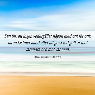 Picture 06 - 1 Thessalonikerbrevet 5:15 SV1917 - Sen till, att ingen vedergäller någon med ont - Bible Verse Picture