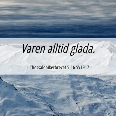 Picture 06 - 1 Thessalonikerbrevet 5:16 SV1917 - Varen alltid - Bible Verse Picture