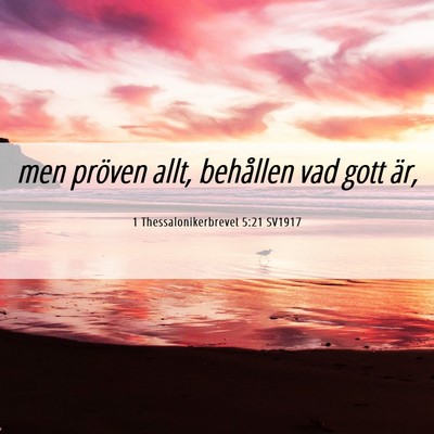 Picture 06 - 1 Thessalonikerbrevet 5:21 SV1917 - men pröven allt, behållen vad gott - Bible Verse Picture