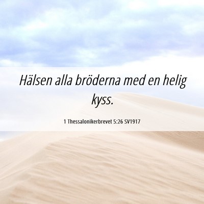 Picture 06 - 1 Thessalonikerbrevet 5:26 SV1917 - Hälsen alla bröderna med en helig - Bible Verse Picture