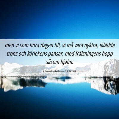 Picture 06 - 1 Thessalonikerbrevet 5:8 SV1917 - men vi som höra dagen till, vi må vara nyktra, - Bible Verse Picture