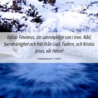 Picture 06 - 1 Timotheosbrevet 1:2 SV1917 - hälsar Timoteus, sin sannskyldige son i tron. - Bible Verse Picture