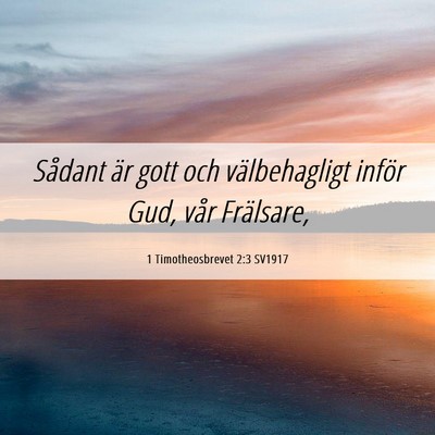 Picture 06 - 1 Timotheosbrevet 2:3 SV1917 - Sådant är gott och välbehagligt inför Gud, - Bible Verse Picture