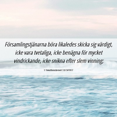 Picture 06 - 1 Timotheosbrevet 3:8 SV1917 - Församlingstjänarna böra likaledes skicka sig - Bible Verse Picture
