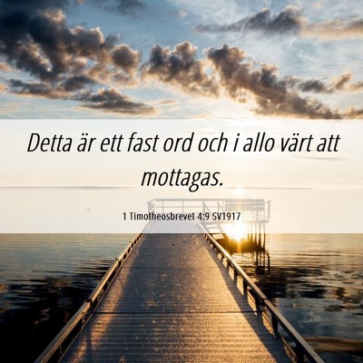 Picture 06 - 1 Timotheosbrevet 4:9 SV1917 - Detta är ett fast ord och i allo värt att - Bible Verse Picture
