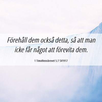 Picture 06 - 1 Timotheosbrevet 5:7 SV1917 - Förehåll dem också detta, så att man icke - Bible Verse Picture