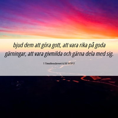 Picture 06 - 1 Timotheosbrevet 6:18 SV1917 - bjud dem att göra gott, att vara rika på goda - Bible Verse Picture