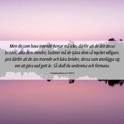 Picture 06 - 1 Timotheosbrevet 6:2 SV1917 - Men de som hava troende herrar må icke, därför - Bible Verse Picture