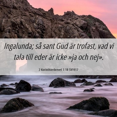 Picture 06 - 2 Korinthierbrevet 1:18 SV1917 - Ingalunda; så sant Gud är trofast, vad vi tala - Bible Verse Picture