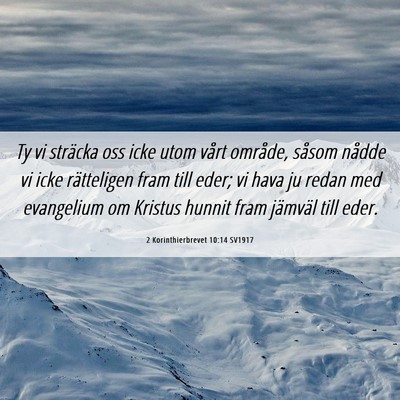 Picture 06 - 2 Korinthierbrevet 10:14 SV1917 - Ty vi sträcka oss icke utom vårt område, - Bible Verse Picture