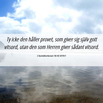 Picture 06 - 2 Korinthierbrevet 10:18 SV1917 - Ty icke den håller provet, som giver sig själv - Bible Verse Picture