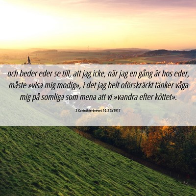 Picture 06 - 2 Korinthierbrevet 10:2 SV1917 - och beder eder se till, att jag icke, när jag en - Bible Verse Picture