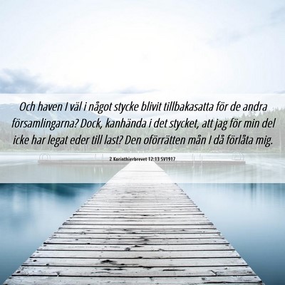 Picture 06 - 2 Korinthierbrevet 12:13 SV1917 - Och haven I väl i något stycke blivit - Bible Verse Picture