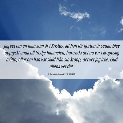 Picture 06 - 2 Korinthierbrevet 12:2 SV1917 - Jag vet om en man som är i Kristus, att han för - Bible Verse Picture