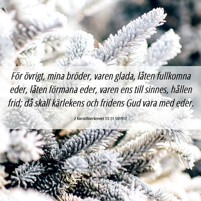 Picture 06 - 2 Korinthierbrevet 13:11 SV1917 - För övrigt, mina bröder, varen glada, låten - Bible Verse Picture