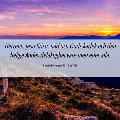 Picture 06 - 2 Korinthierbrevet 13:13 SV1917 - Herrens, Jesu Kristi, nåd och Guds kärlek och - Bible Verse Picture