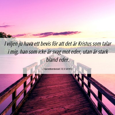 Picture 06 - 2 Korinthierbrevet 13:3 SV1917 - I viljen ju hava ett bevis för att det är - Bible Verse Picture