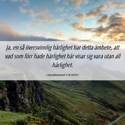 Picture 06 - 2 Korinthierbrevet 3:10 SV1917 - Ja, en så översvinnlig härlighet har detta - Bible Verse Picture