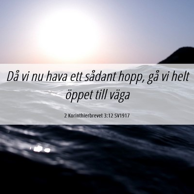 Picture 06 - 2 Korinthierbrevet 3:12 SV1917 - Då vi nu hava ett sådant hopp, gå vi helt - Bible Verse Picture