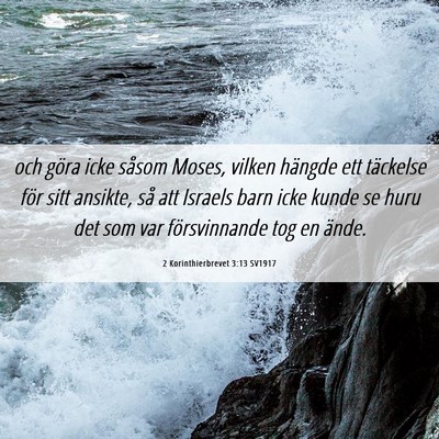 Picture 06 - 2 Korinthierbrevet 3:13 SV1917 - och göra icke såsom Moses, vilken hängde ett - Bible Verse Picture