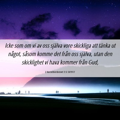 Picture 06 - 2 Korinthierbrevet 3:5 SV1917 - Icke som om vi av oss själva vore skickliga att - Bible Verse Picture