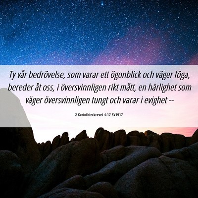 Picture 06 - 2 Korinthierbrevet 4:17 SV1917 - Ty vår bedrövelse, som varar ett ögonblick och - Bible Verse Picture