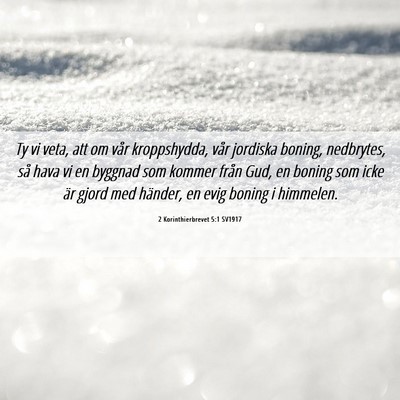 Picture 06 - 2 Korinthierbrevet 5:1 SV1917 - Ty vi veta, att om vår kroppshydda, vår - Bible Verse Picture