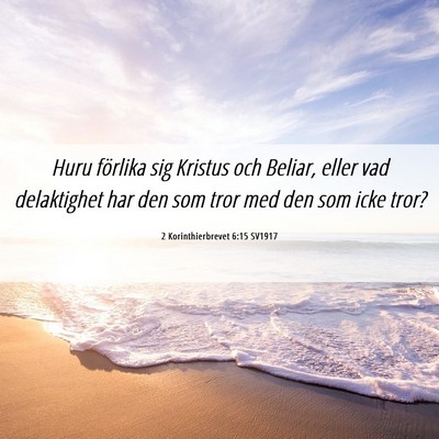 Picture 06 - 2 Korinthierbrevet 6:15 SV1917 - Huru förlika sig Kristus och Beliar, eller vad - Bible Verse Picture