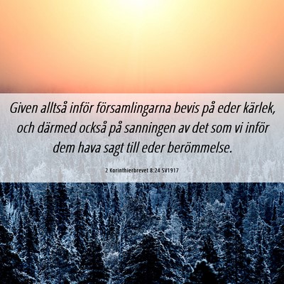 Picture 06 - 2 Korinthierbrevet 8:24 SV1917 - Given alltså inför församlingarna bevis på - Bible Verse Picture