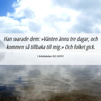 Picture 06 - 2 Krönikeboken 10:5 SV1917 - Han svarade dem: »Vänten ännu tre dagar, och - Bible Verse Picture