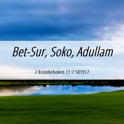 Picture 06 - 2 Krönikeboken 11:7 SV1917 - Bet-Sur, Soko, - Bible Verse Picture