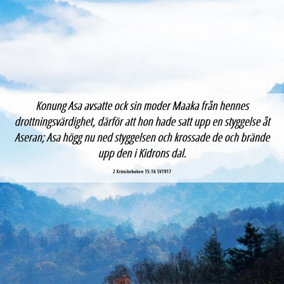 Picture 06 - 2 Krönikeboken 15:16 SV1917 - Konung Asa avsatte ock sin moder Maaka från - Bible Verse Picture