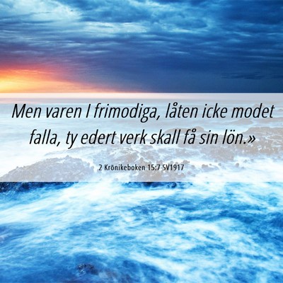 Picture 06 - 2 Krönikeboken 15:7 SV1917 - Men varen I frimodiga, låten icke modet falla, - Bible Verse Picture