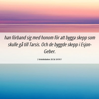 Picture 06 - 2 Krönikeboken 20:36 SV1917 - han förband sig med honom för att bygga skepp - Bible Verse Picture