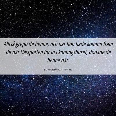 Picture 06 - 2 Krönikeboken 23:15 SV1917 - Alltså grepo de henne, och när hon hade kommit - Bible Verse Picture
