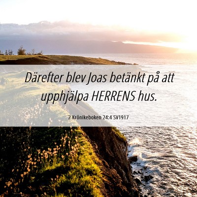 Picture 06 - 2 Krönikeboken 24:4 SV1917 - Därefter blev Joas betänkt på att upphjälpa - Bible Verse Picture