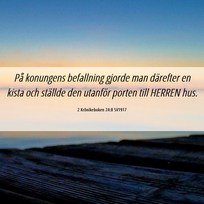 Picture 06 - 2 Krönikeboken 24:8 SV1917 - På konungens befallning gjorde man därefter en - Bible Verse Picture