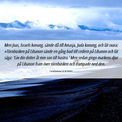 Picture 06 - 2 Krönikeboken 25:18 SV1917 - Men Joas, Israels konung, sände då till Amasja, - Bible Verse Picture