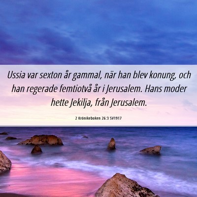 Picture 06 - 2 Krönikeboken 26:3 SV1917 - Ussia var sexton år gammal, när han blev - Bible Verse Picture