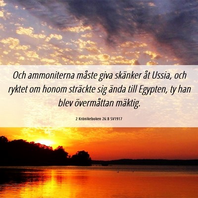 Picture 06 - 2 Krönikeboken 26:8 SV1917 - Och ammoniterna måste giva skänker åt Ussia, - Bible Verse Picture