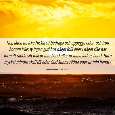 Picture 06 - 2 Krönikeboken 32:15 SV1917 - Nej, låten nu icke Hiskia så bedraga och - Bible Verse Picture